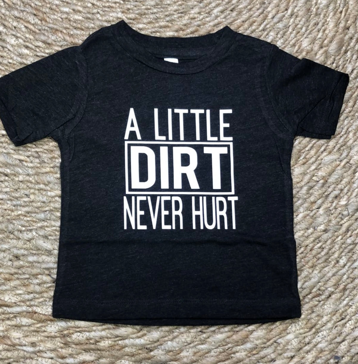 A Little Dirt Never Hurt Tee